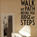 Wall Decal - Walk My Path Before You Judge Step